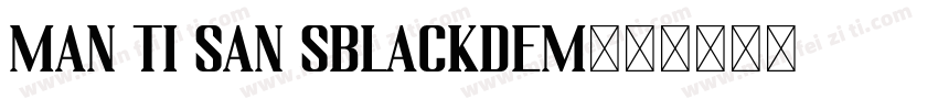 man ti san sblackdem字体转换